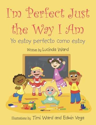 I'm Perfect Just the Way I Am.: Yo estoy perfecto como estoy by Ward, Lucinda