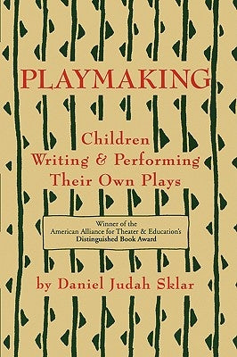 Playmaking: Children Writing & Performing Their Own Plays by Sklar, Daniel J.