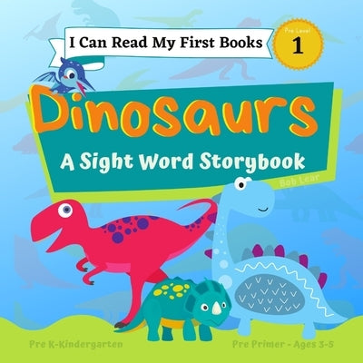 I Can Read My First Books: Dinosaurs - A Pre-Primer Sight Words Storybook: Pre K - Kindergarten, Ages 3-5, Pre Level 1 Paperback Independently Published