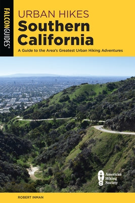 Urban Hikes Southern California: A Guide to the Area's Greatest Urban Hiking Adventures Falcon Press Publishing