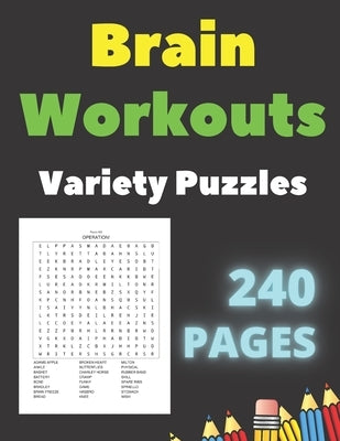 Brain Workouts Variety Puzzles: 240 Large Print Creative Pages With Solutions- Word Search - Sudoku Easy Medium & Hard Levels - for Seniors and Adults Paperback Independently Published