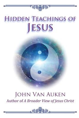 Hidden Teachings of Jesus by Van Auken, John