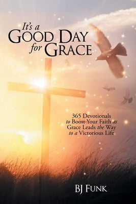 It's a Good Day for Grace: 365 Devotionals to Boost Your Faith as Grace Leads the Way to a Victorious Life Paperback WestBow Press