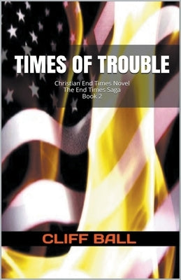Times of Trouble: Christian End Times Novel Paperback Cliff Ball Books