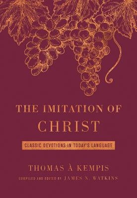 The Imitation of Christ Deluxe Edition: Classic Devotions in Today's Language by Watkins, James