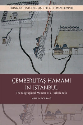 Cemberlitas Hamami in Istanbul: The Biographical Memoir of a Turkish Bath Paperback Edinburgh University Press