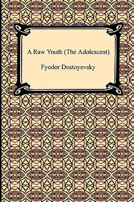 A Raw Youth (the Adolescent) by Dostoyevsky, Fyodor