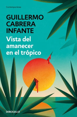 Vista del Amanecer En El Trópico / A View of Dawn in the Tropics by Cabrera Infante, Guillermo