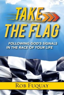 Take the Flag: Following God's Signals in the Race of Your Life Paperback Upper Room Books