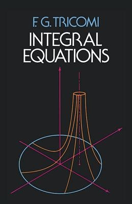 Integral Equations by Tricomi, F. G.