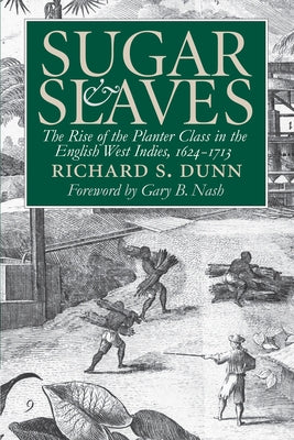 Sugar and Slaves: The Rise of the Planter Class in the English West Indies, 1624-1713 Paperback Omohundro Institute and Unc Press