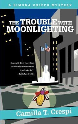 The Trouble with Moonlighting: A Simona Griffo Mystery by Crespi, Camilla T.