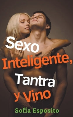 Sexo Inteligente, Tantra y Vino by Esposito, Sofía