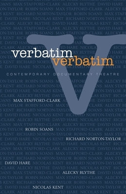 Verbatim, Verbatim: Contemporary Documentary Theatre by Hammond, Will