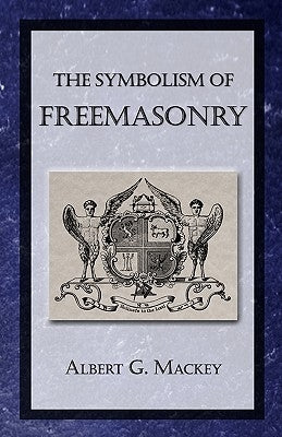 The Symbolism of Freemasonry by Mackey, Albert G.