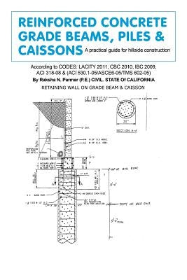 Reinforced Concrete Grade Beams, Piles & Caissons: A practical guide for hillside construction by Parmar, Raksha N.