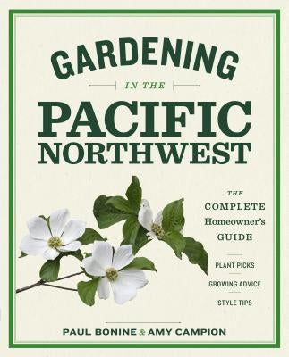 Gardening in the Pacific Northwest: The Complete Homeowner's Guide Paperback Timber Press (OR)