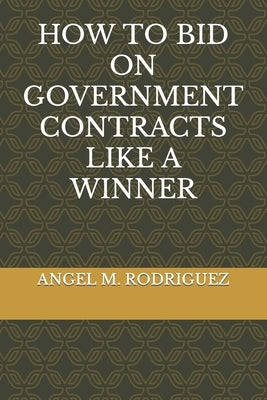 How to Bid on Government Contracts Like a Winner Paperback Independently Published