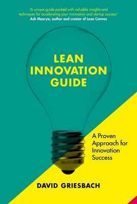 The Lean Innovation Guide: A Proven Approach for Innovation Success Paperback Bis Publishers