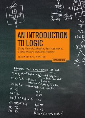 An Introduction to Logic - Second Edition: Using Natural Deduction, Real Arguments, a Little History, and Some Humour Paperback Broadview Press Inc