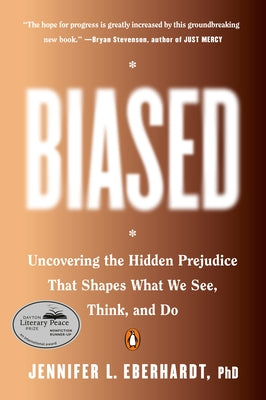 Biased: Uncovering the Hidden Prejudice That Shapes What We See, Think, and Do by Eberhardt, Jennifer L.