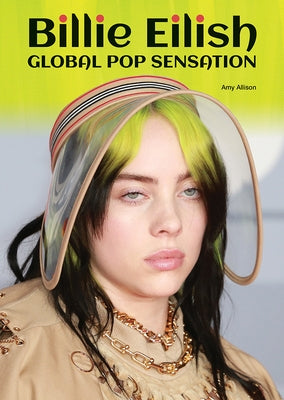 Billie Eilish: Global Pop Sensation by Allison, Amy
