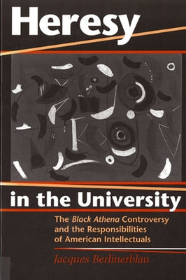 Heresy in the University: The Black Athena Controversy and the Responsibilities of American Intellectuals Paperback Rutgers University Press
