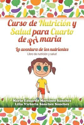 Curso de Nutrición y Salud para Cuarto de Primaria by Martínez, Mario E.
