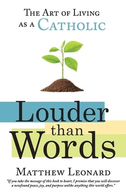 Louder Than Words: The Art of Living as a Catholic Paperback Next Level Catholic Inc