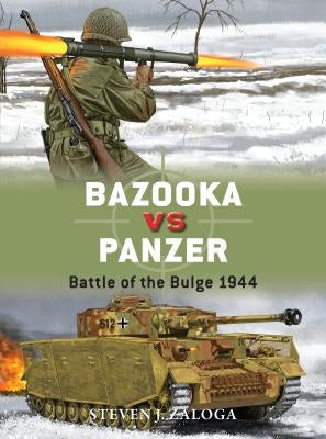 Bazooka Vs Panzer: Battle of the Bulge 1944 Paperback Osprey Publishing (UK)