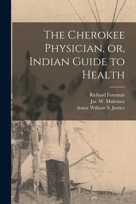The Cherokee Physician, or, Indian Guide to Health Paperback Legare Street Press