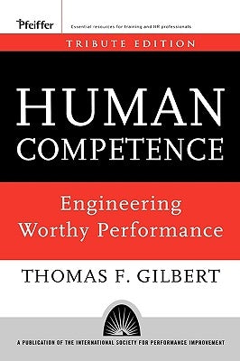 Human Competence: Engineering Worthy Performance by Gilbert, Thomas F.