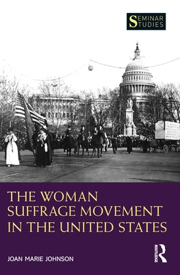 The Woman Suffrage Movement in the United States by Johnson, Joan Marie