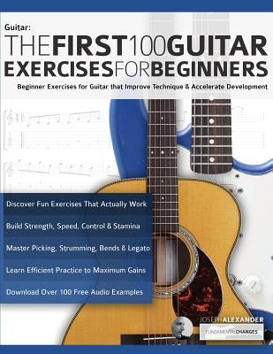 The First 100 Guitar Exercises for Beginners by Alexander, Joseph