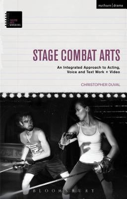 Stage Combat Arts: An Integrated Approach to Acting, Voice and Text Work + Video Paperback Bloomsbury Publishing PLC