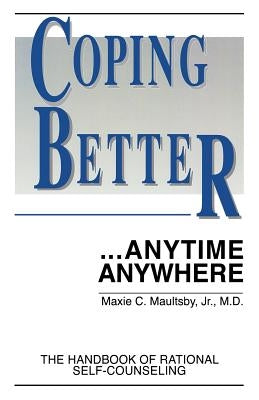 Coping Better...Anytime Anywhere: The handbook of Rational Self-Counseling by Burns, Kathryn L.