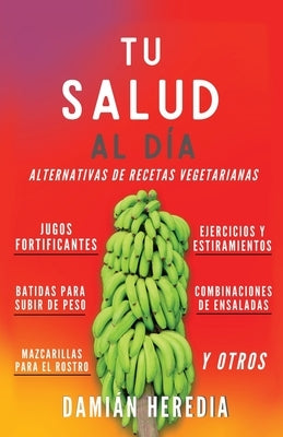 Tu Salud Al Diá: Alternativas de Recetas Vegetarianas Y Otros by Heredia, Damián