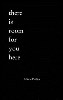 There is Room for You Here by Phillips, Allison