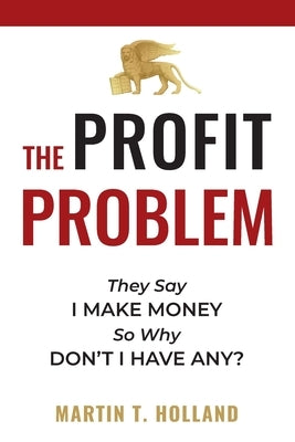 The Profit Problem: They Say I Make Money, So Why Don't I Have Any? Paperback Anneal Publishing