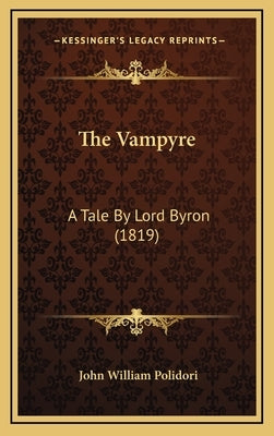 The Vampyre: A Tale by Lord Byron (1819) by Polidori, John William