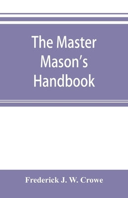 The master Mason's handbook by J. W. Crowe, Frederick