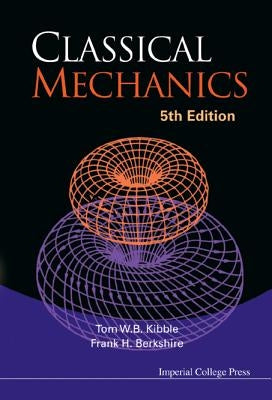 Classical Mechanics (5th Edition) by Kibble, Tom