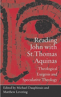 Reading John with St. Thomas Aquinas: Theological Exegesis and Speculative Theology Paperback Catholic University of America Press