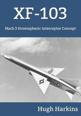 Xf-103: Mach 3 Stratospheric Interceptor Concept by Harkins, Hugh