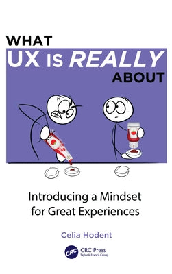 What UX Is Really about: Introducing a Mindset for Great Experiences Paperback CRC Press