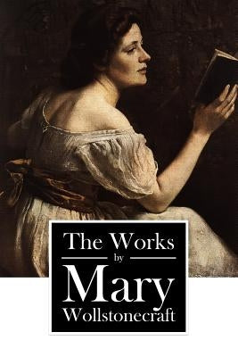 The Works by Mary Wollstonecraft Paperback Createspace Independent Publishing Platform