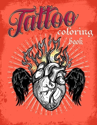 Tattoo coloring book: An Adult Coloring Book with Awesome, Sexy, and Relaxing Tattoo Designs for Men and Women Paperback Independently Published