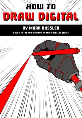 How To Draw Digital By Mark Bussler by Bussler, Mark