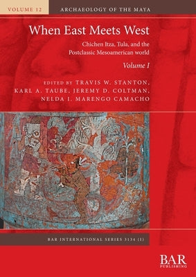 When East Meets West. Volume I: Chichen Itza, Tula, and the Postclassic Mesoamerican world Paperback British Archaeological Reports (Oxford) Ltd