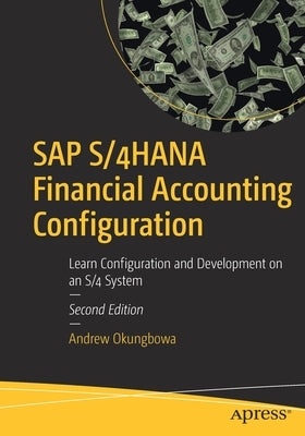 SAP S/4hana Financial Accounting Configuration: Learn Configuration and Development on an S/4 System by Okungbowa, Andrew